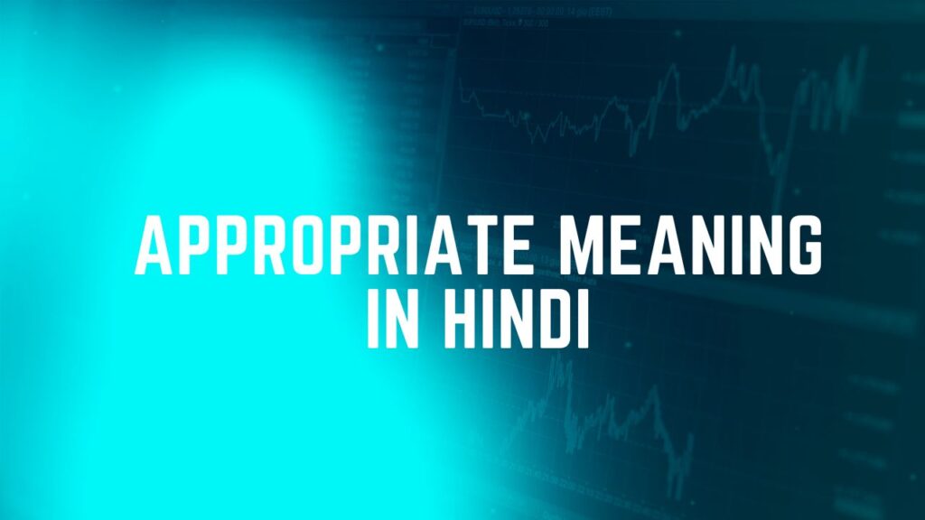 Appropriate Meaning in Hindi